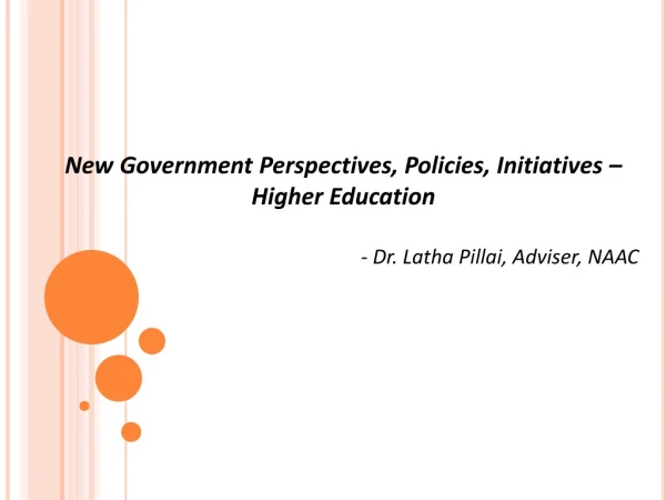 New Government Perspectives, Policies, Initiatives – Higher Education
