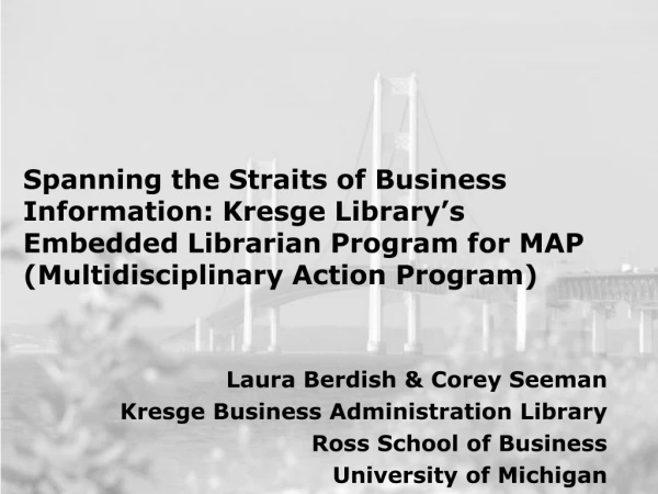 Laura Berdish &amp; Corey Seeman Kresge Business Administration Library Ross School of Business