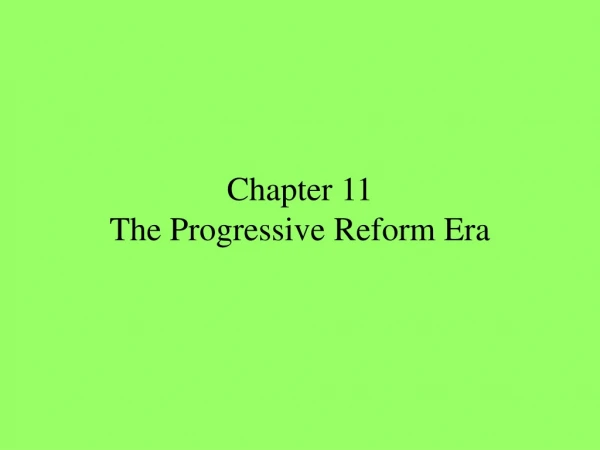 Chapter 11 The Progressive Reform Era
