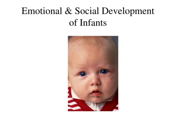 Emotional &amp; Social Development  of Infants