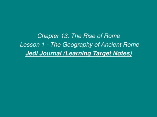 Chapter 13: The Rise of Rome  Lesson 1 - The Geography of Ancient Rome