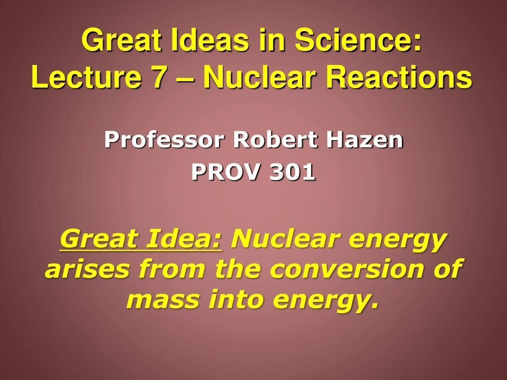great ideas in science lecture 7 nuclear reactions