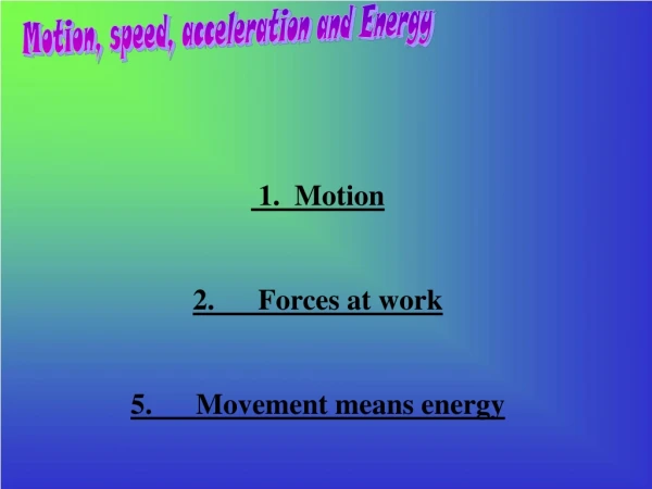 Motion, speed, acceleration and Energy