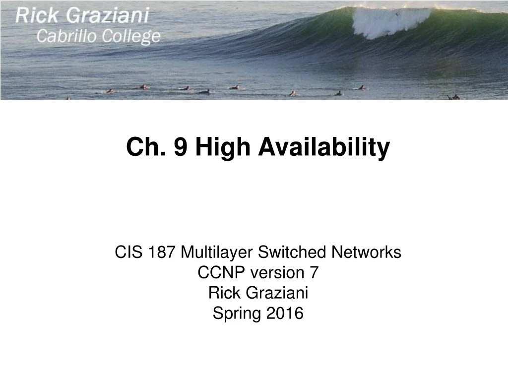 cis 187 multilayer switched networks ccnp version 7 rick graziani spring 2016