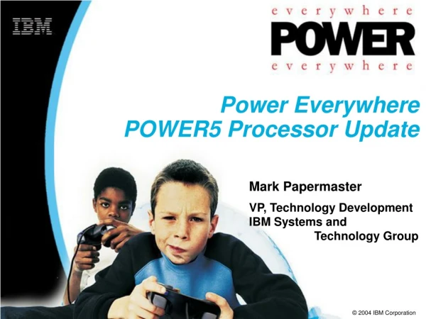 Power Everywhere POWER5 Processor Update