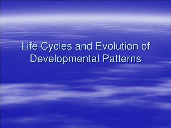 Life Cycles and Evolution of Developmental Patterns