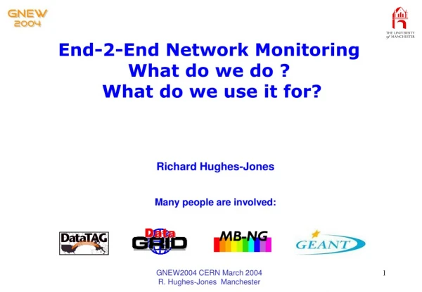 End-2-End Network Monitoring What do we do ?   What do we use it for?