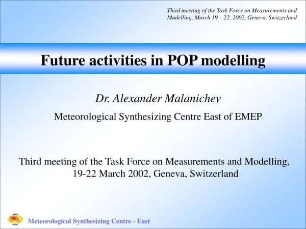 Future activities in POP modelling