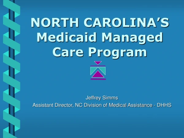 NORTH CAROLINA’S Medicaid Managed Care Program