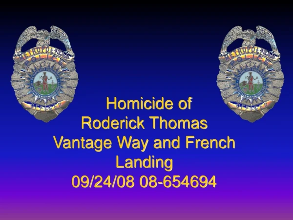 Homicide of Roderick Thomas Vantage Way and French Landing 09/24/08 08-654694
