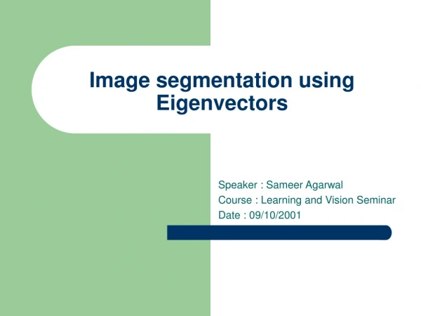 Image segmentation using Eigenvectors