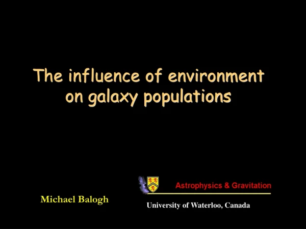 The influence of environment on galaxy populations