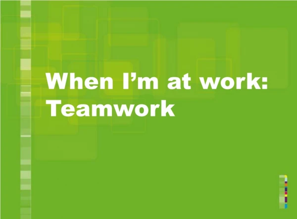 When I’m at work: Teamwork