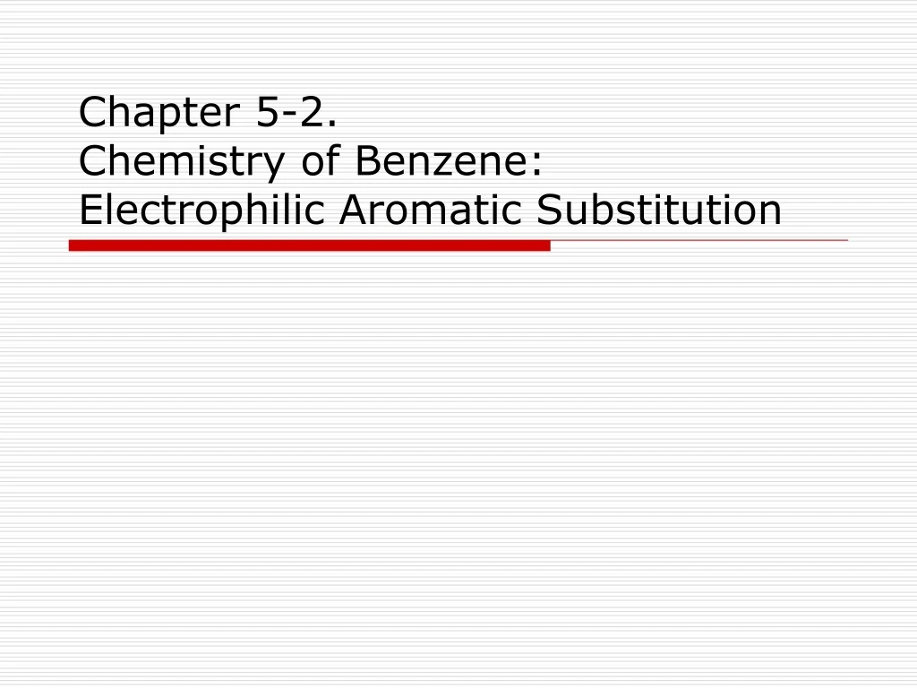 chapter 5 2 chemistry of benzene electrophilic aromatic substitution