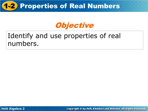 Identify and use properties of real numbers.