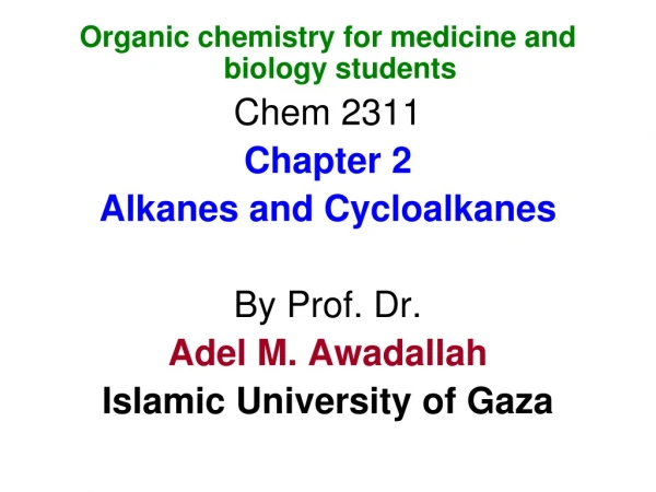 Organic chemistry for medicine and biology students Chem 2311 Chapter 2 Alkanes and Cycloalkanes