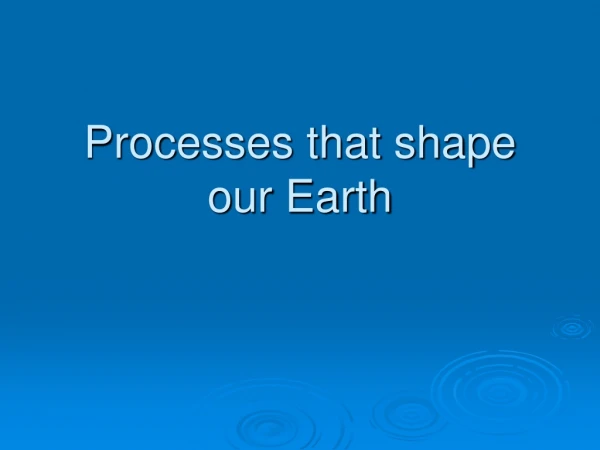 Processes that shape our Earth