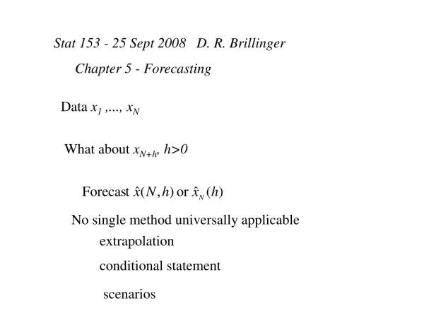 Stat 153 - 25 Sept 2008   D. R. Brillinger       Chapter 5 - Forecasting