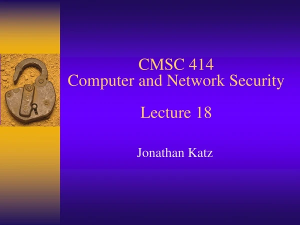 CMSC 414 Computer and Network Security Lecture 18