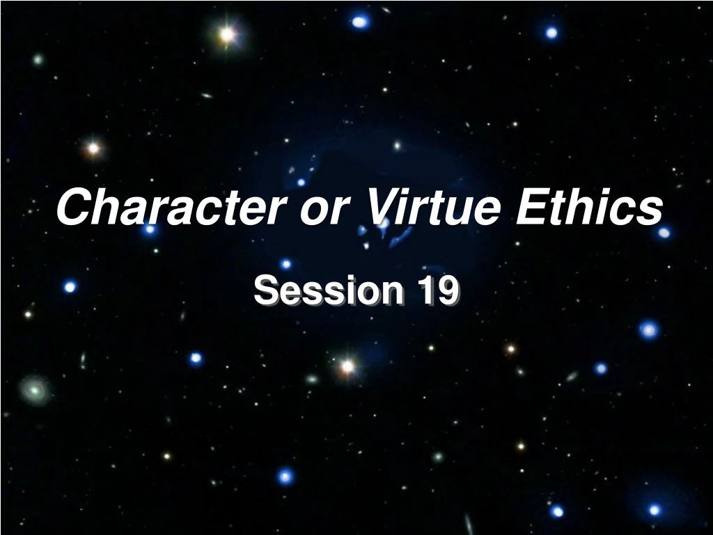 character or virtue ethics