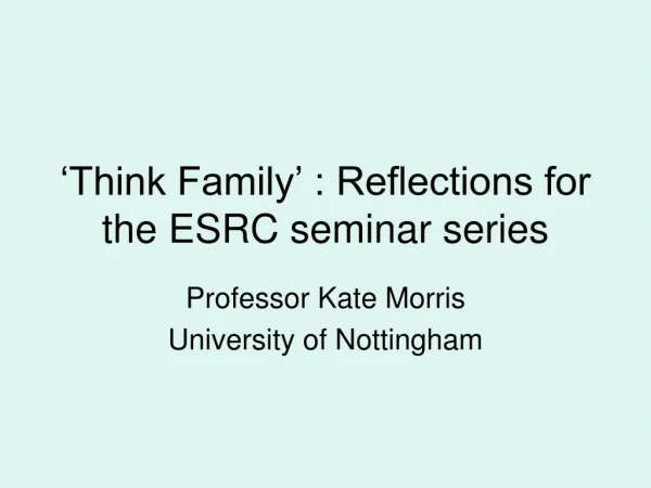 ‘Think Family’ : Reflections for the ESRC seminar series