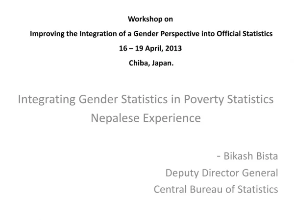 Integrating Gender Statistics in Poverty Statistics Nepalese Experience Bikash Bista