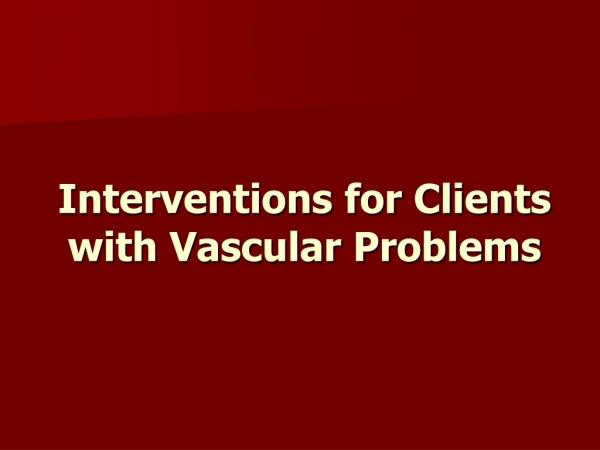 Interventions for Clients with Vascular Problems