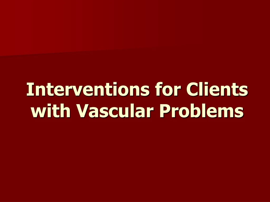 interventions for clients with vascular problems