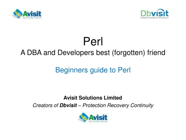 Perl  A DBA and Developers best (forgotten) friend Beginners guide to Perl