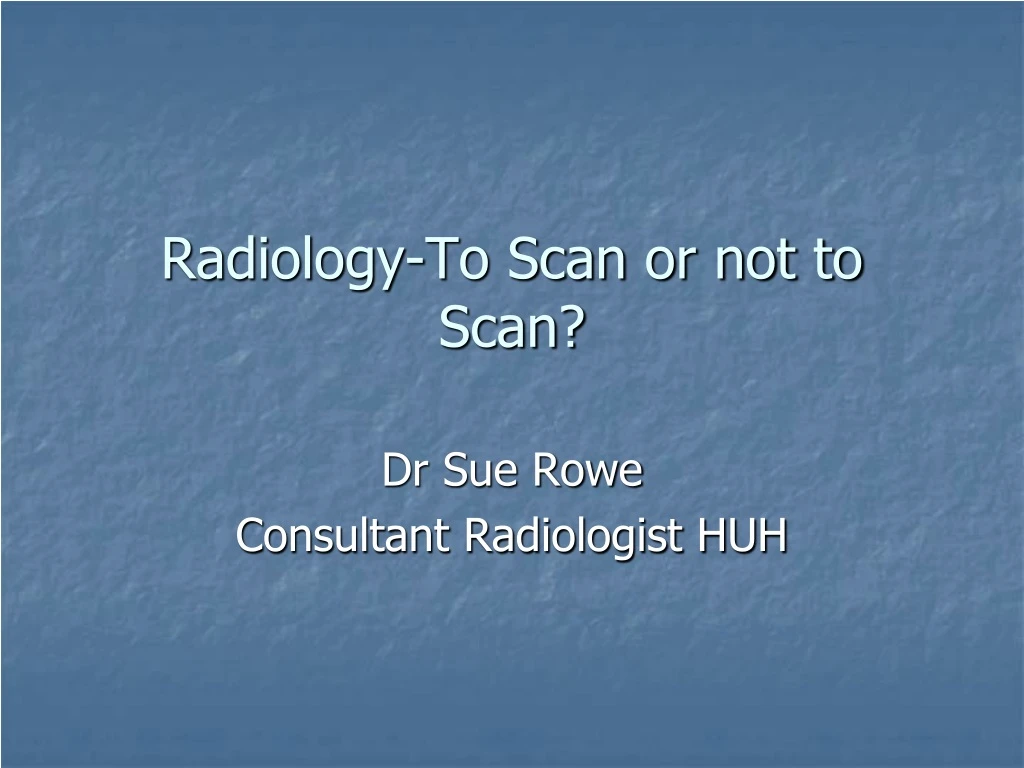 radiology to scan or not to scan