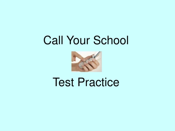 Call Your School Test Practice