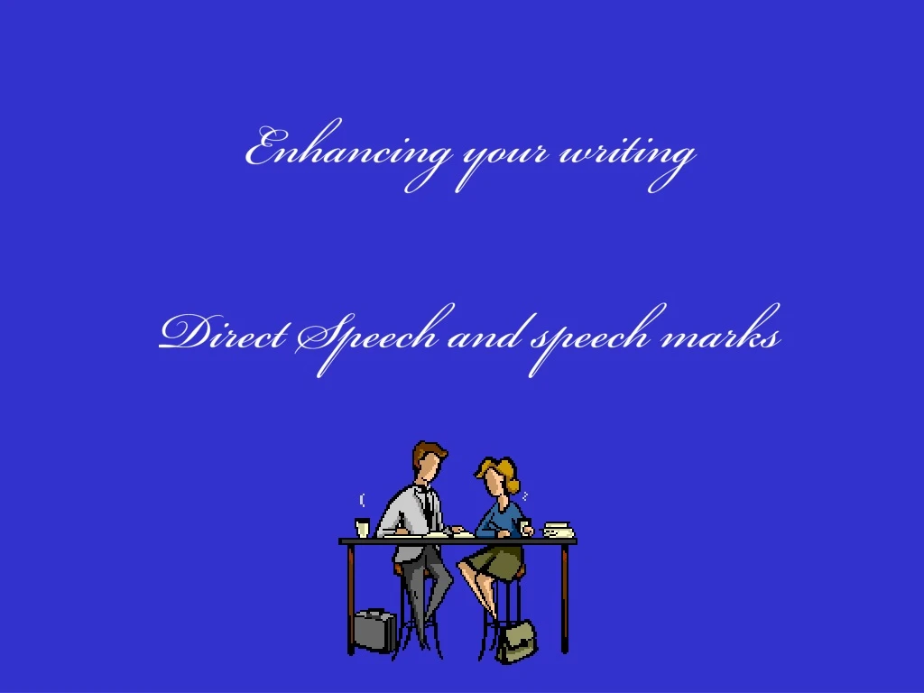 enhancing your writing direct speech and speech marks