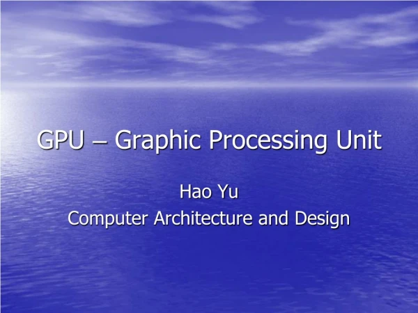 GPU  –  Graphic Processing Unit