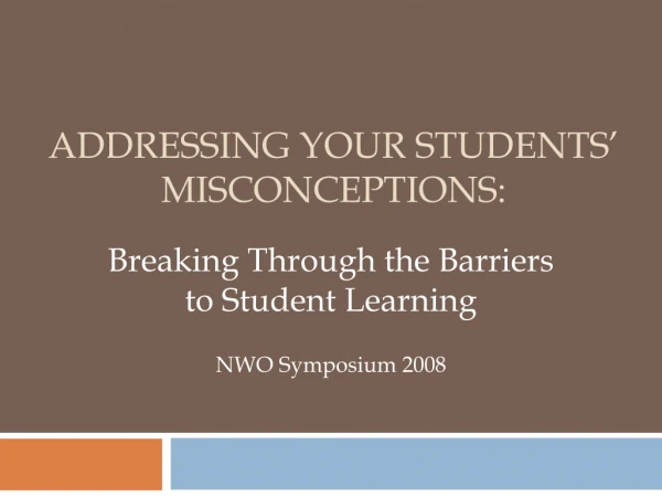 ADDRESSING YOUR STUDENTS’ MISCONCEPTIONS: