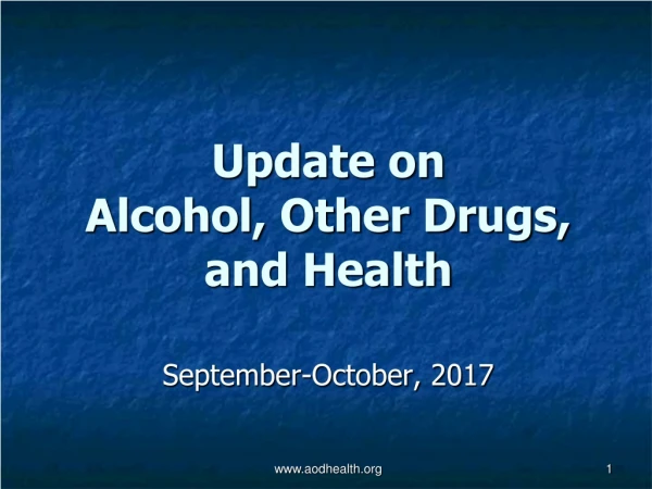 Update on  Alcohol, Other Drugs, and Health