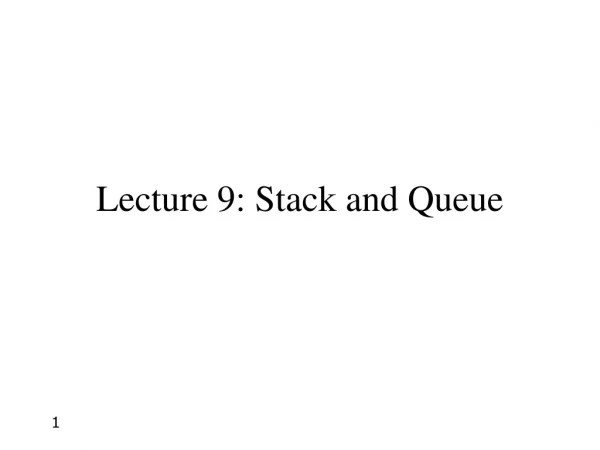 Lecture 9: Stack and Queue