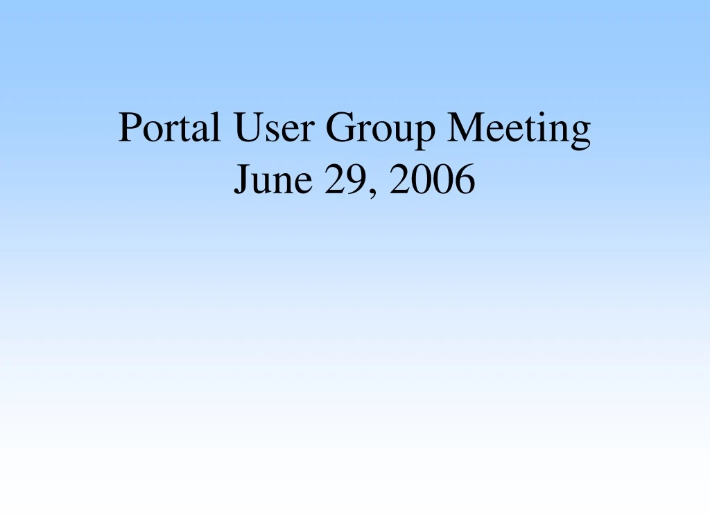 portal user group meeting june 29 2006