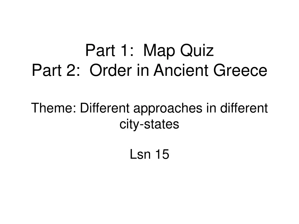 part 1 map quiz part 2 order in ancient greece theme different approaches in different city states