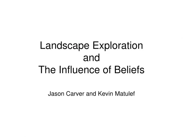 Landscape Exploration and The Influence of Beliefs