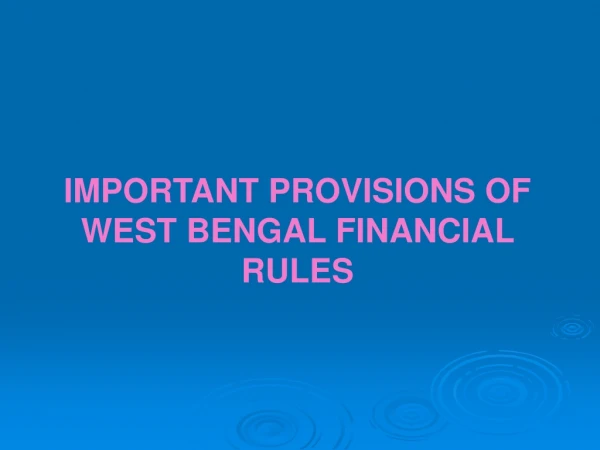 IMPORTANT PROVISIONS OF WEST BENGAL FINANCIAL RULES