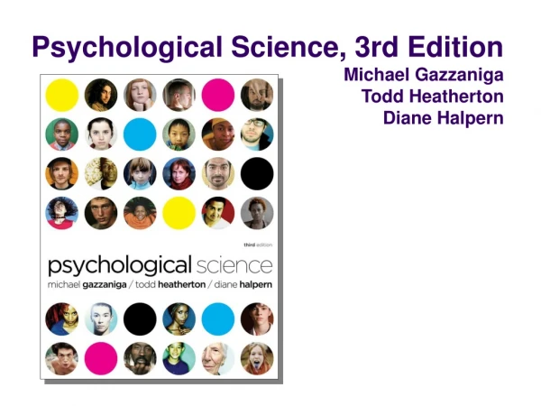 Psychological Science, 3rd Edition Michael Gazzaniga   Todd Heatherton  Diane Halpern