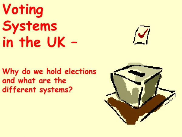 Voting Systems in the UK –  Why do we hold elections and what are the different systems?