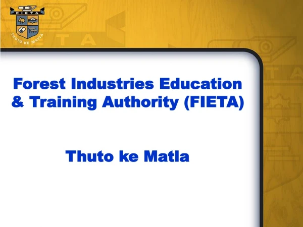 Forest Industries Education &amp; Training Authority (FIETA) Thuto ke Matla