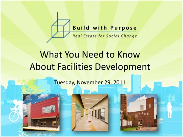 What You Need to Know  About Facilities Development Tuesday, November 29, 2011