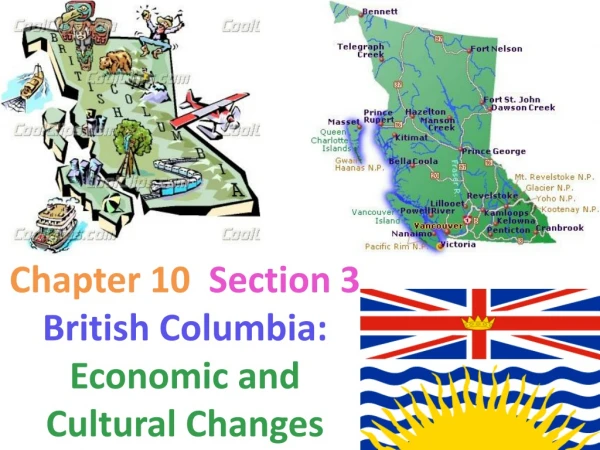 Chapter 10   Section 3     British Columbia:  Economic and Cultural Changes