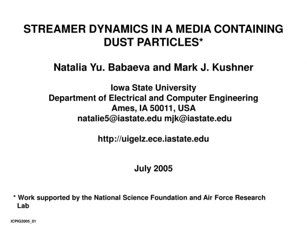 STREAMER DYNAMICS IN A MEDIA  CONTAINING DUST PARTICLES* Natalia Yu. Babaeva and Mark J. Kushner