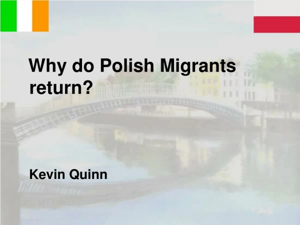 Why do Polish Migrants return?    Kevin Quinn