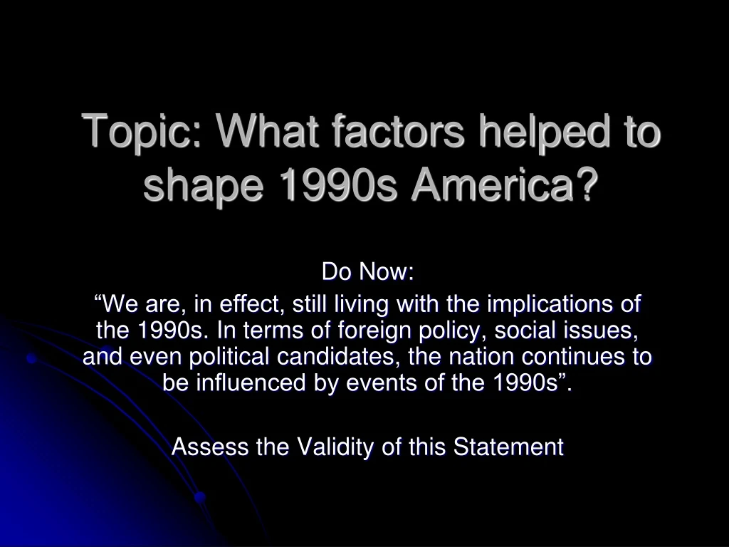 topic what factors helped to shape 1990s america