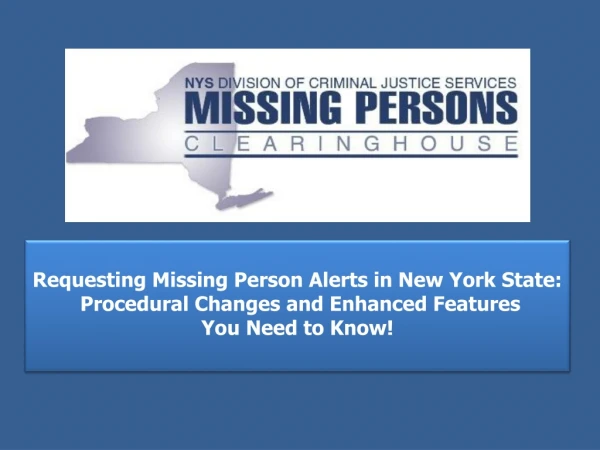 Requesting  Missing Person Alerts in New York State:  Procedural Changes and Enhanced Features