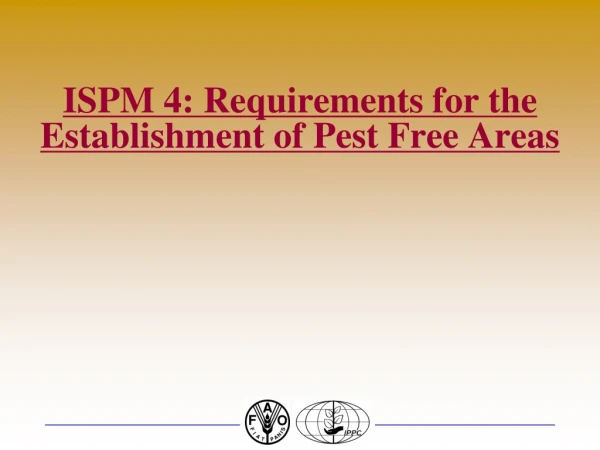 ISPM 4: Requirements for the Establishment of Pest Free Areas